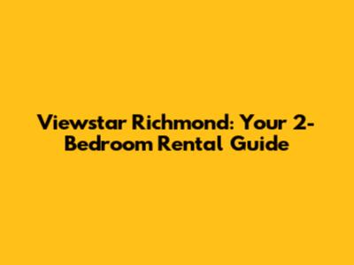 Viewstar Richmond: Your 2-Bedroom Rental Guide