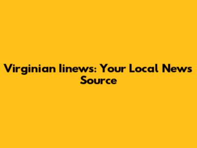 Virginian Iinews: Your Local News Source
