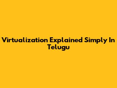 Virtualization Explained Simply In Telugu