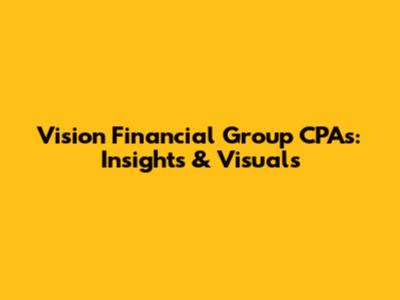 Vision Financial Group CPAs: Insights & Visuals