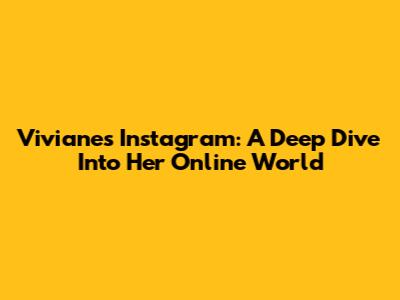 Viviane's Instagram: A Deep Dive Into Her Online World