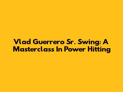 Vlad Guerrero Sr. Swing: A Masterclass In Power Hitting