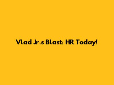Vlad Jr.'s Blast: HR Today!