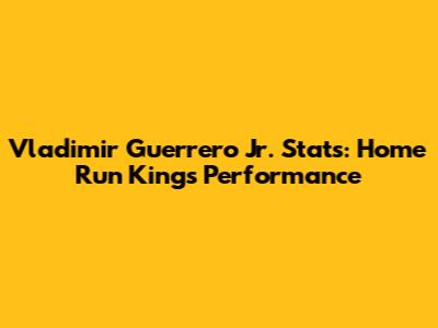 Vladimir Guerrero Jr. Stats: Home Run King's Performance