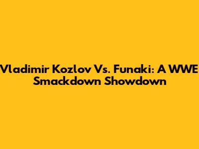 Vladimir Kozlov Vs. Funaki: A WWE Smackdown Showdown