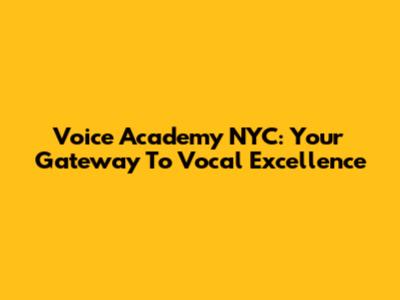 Voice Academy NYC: Your Gateway To Vocal Excellence