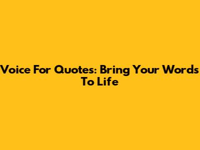 Voice For Quotes: Bring Your Words To Life