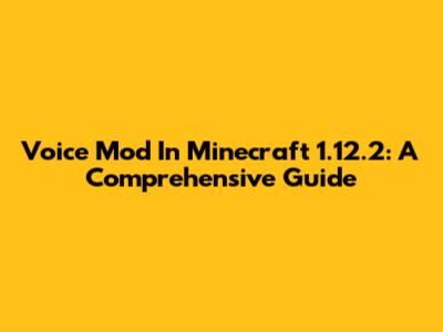 Voice Mod In Minecraft 1.12.2: A Comprehensive Guide