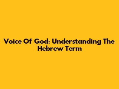 Voice Of God: Understanding The Hebrew Term