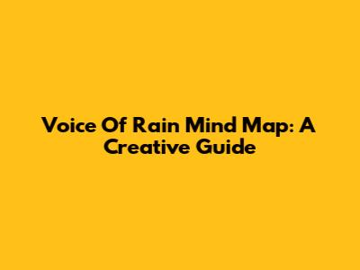 Voice Of Rain Mind Map: A Creative Guide