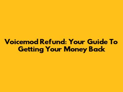 Voicemod Refund: Your Guide To Getting Your Money Back