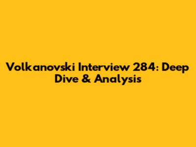 Volkanovski Interview 284: Deep Dive & Analysis