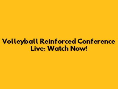 Volleyball Reinforced Conference Live: Watch Now!