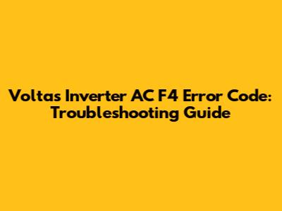 Voltas Inverter AC F4 Error Code: Troubleshooting Guide