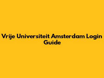 Vrije Universiteit Amsterdam Login Guide