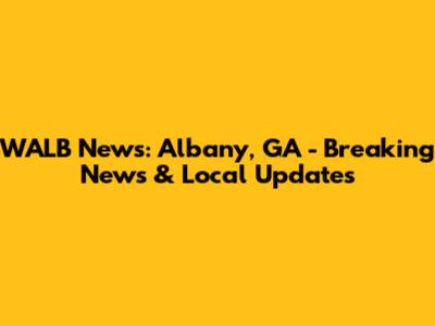 WALB News: Albany, GA - Breaking News & Local Updates
