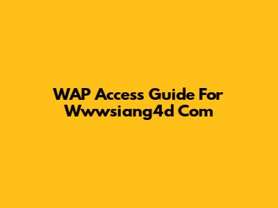 WAP Access Guide For Wwwsiang4d Com