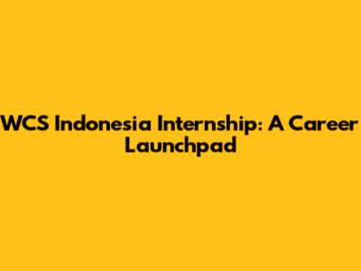 WCS Indonesia Internship: A Career Launchpad