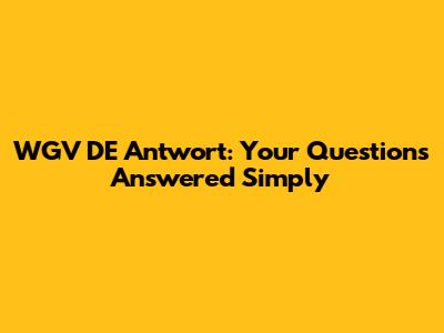 WGV DE Antwort: Your Questions Answered Simply