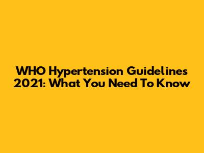 WHO Hypertension Guidelines 2021: What You Need To Know