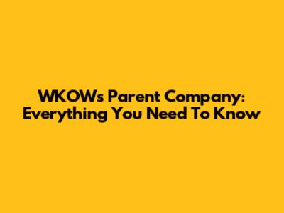 WKOW's Parent Company: Everything You Need To Know