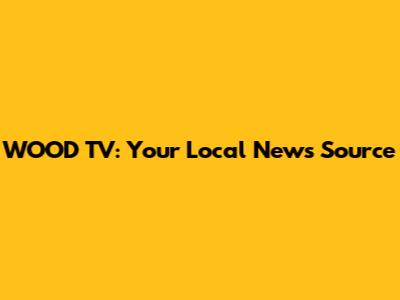 WOOD TV: Your Local News Source