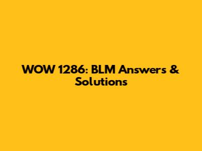 WOW 1286: BLM Answers & Solutions