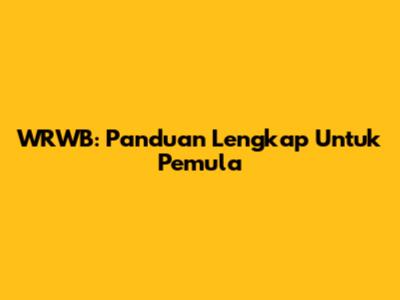 WRWB: Panduan Lengkap Untuk Pemula