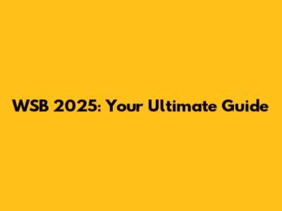 WSB 2025: Your Ultimate Guide