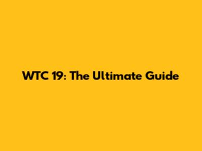 WTC 19: The Ultimate Guide