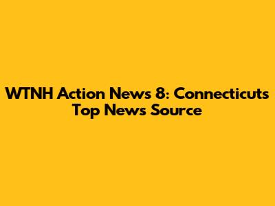 WTNH Action News 8: Connecticut's Top News Source