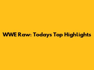 WWE Raw: Today's Top Highlights