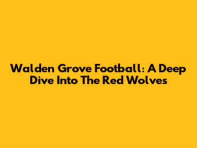 Walden Grove Football: A Deep Dive Into The Red Wolves