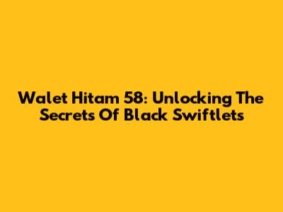 Walet Hitam 58: Unlocking The Secrets Of Black Swiftlets