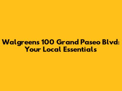 Walgreens 100 Grand Paseo Blvd: Your Local Essentials