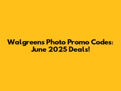 Walgreens Photo Promo Codes: June 2025 Deals!