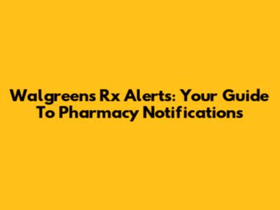 Walgreens Rx Alerts: Your Guide To Pharmacy Notifications