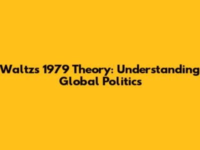 Waltz's 1979 Theory: Understanding Global Politics