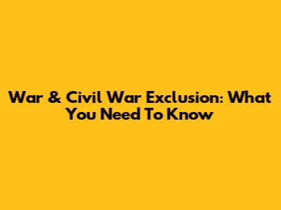 War & Civil War Exclusion: What You Need To Know