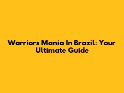 Warriors Mania In Brazil: Your Ultimate Guide