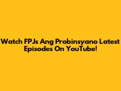 Watch 'FPJ's Ang Probinsyano' Latest Episodes On YouTube!