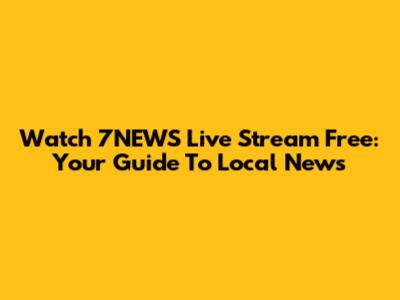 Watch 7NEWS Live Stream Free: Your Guide To Local News