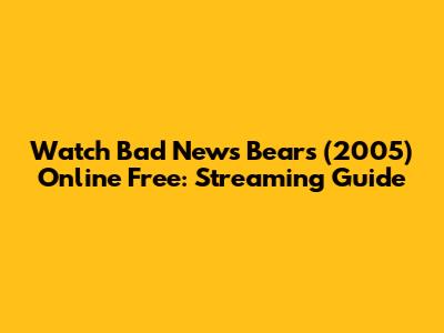 Watch Bad News Bears (2005) Online Free: Streaming Guide