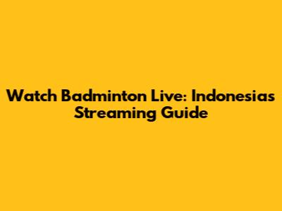 Watch Badminton Live: Indonesia's Streaming Guide