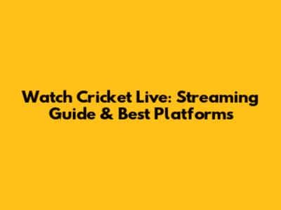 Watch Cricket Live: Streaming Guide & Best Platforms