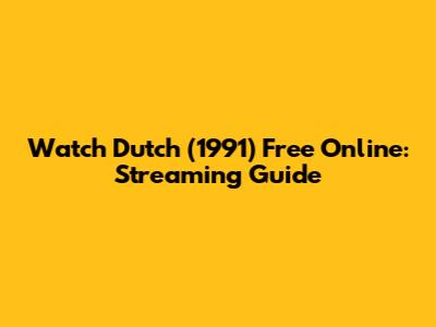 Watch Dutch (1991) Free Online: Streaming Guide