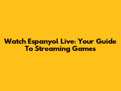 Watch Espanyol Live: Your Guide To Streaming Games