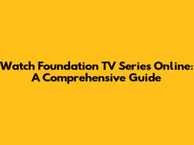 Watch Foundation TV Series Online: A Comprehensive Guide