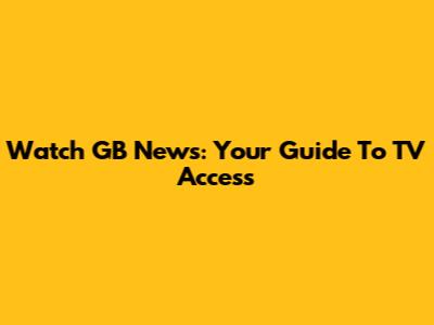 Watch GB News: Your Guide To TV Access