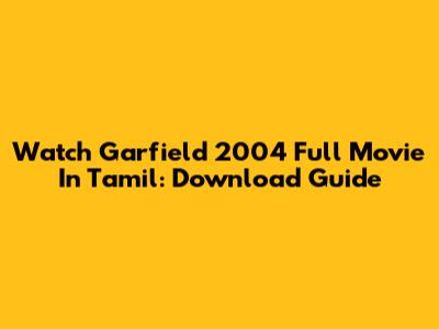 Watch Garfield 2004 Full Movie In Tamil: Download Guide